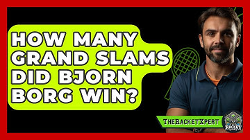 How Many Grand Slams Did Bjorn Borg Win? - The Racket Xpert