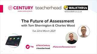 The Future of Assessment - Tom Sherrington & CENTURY