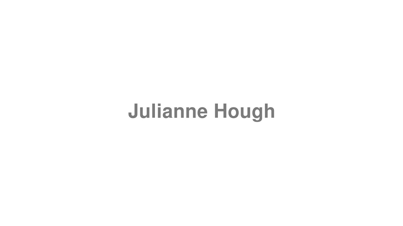 How to Pronounce "Julianne Hough"