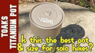 TOAKS Titanium 700ml Cooking Pot | The Best Pot and Size for Solo Hikers?