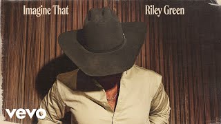 Riley Green - Imagine That (Official Audio)