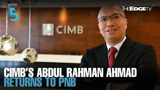 EVENING 5: CIMB’s Abdul Rahman Ahmad returns to PNB