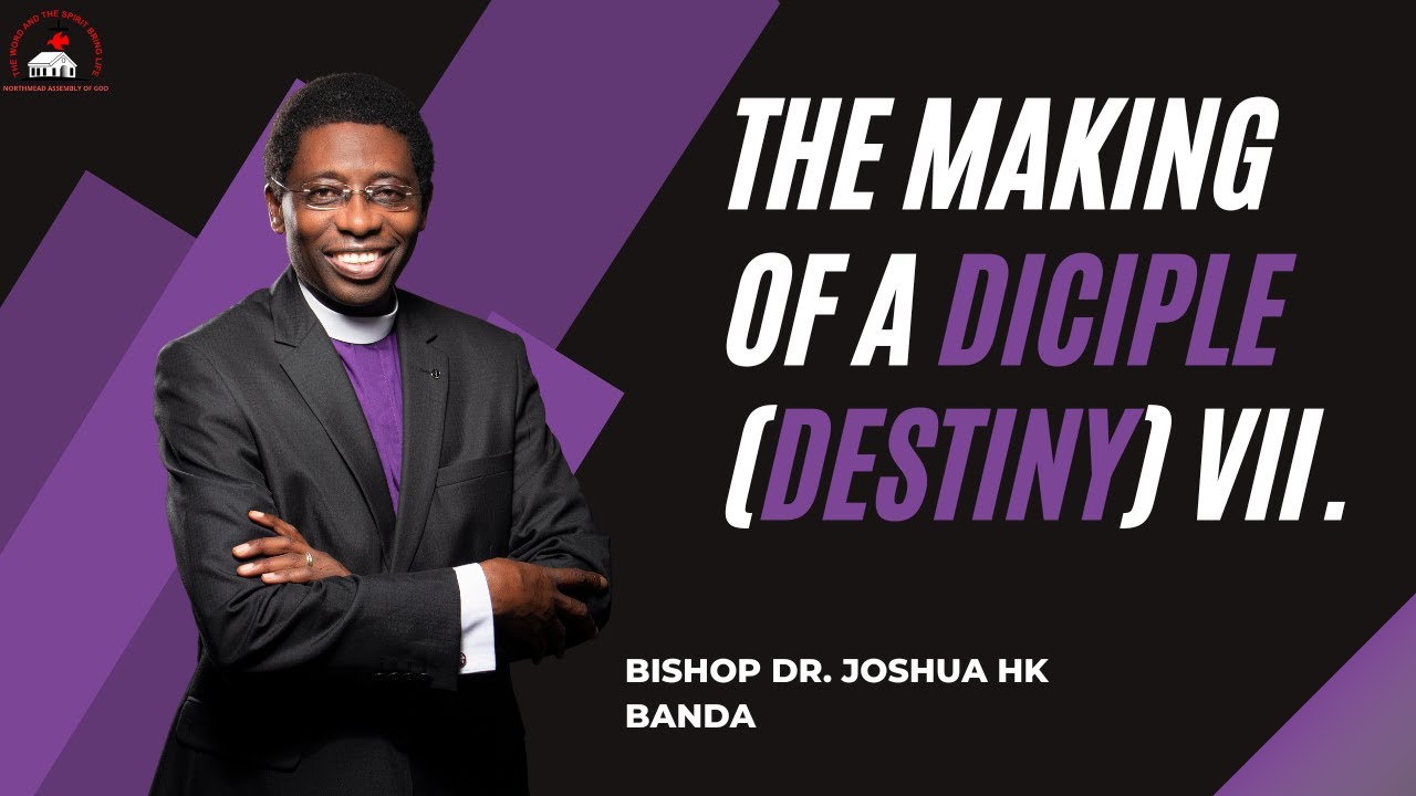 The Making Of A Disciple VII (Destiny)By Bishop Dr. Joshua HK Banda ...