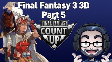 Final Fantasy 3 (3D) Playthrough - Part 5 FINALE (FF Count Up)