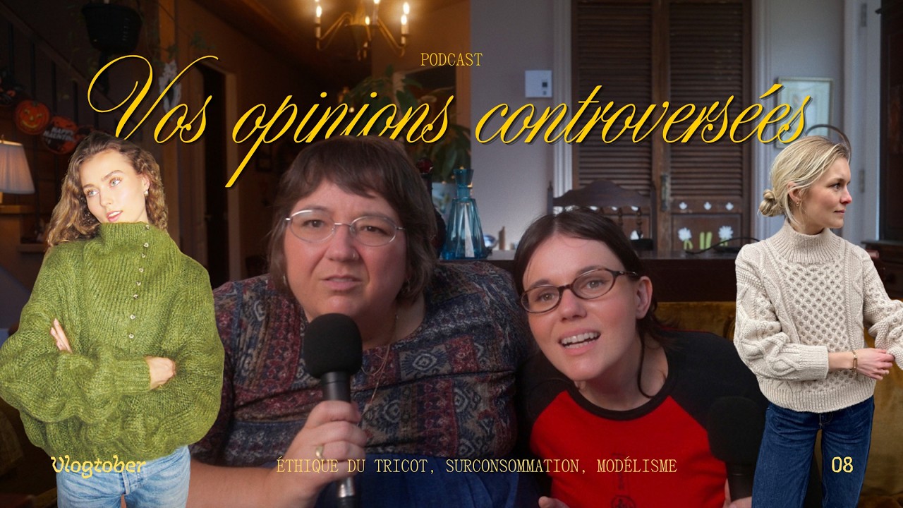 éthique du tricot, surconsommation, modélisme: ON RÉAGIT À VOS OPINIONS CONTROVERSÉES...