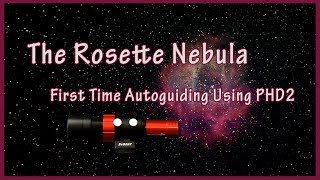 Photographing the Rosette Nebula ( My First time autoguiding using PHD2 )
