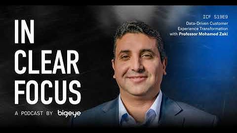 In Clear Focus: Data-Driven Customer Experience Transformation with Mohamed Zaki