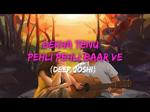 Dekha Tenu Pehli Pehi Baar Ve Full Song | Dekha tenu pehli pehli baar ve | 2021 Version | Deep Joshi