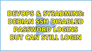 DevOps & SysAdmins: Debian SSH disabled password logins but can still login Net Worth