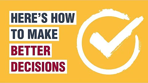 How To Make Better Decisions - 12 Decision Making Tips