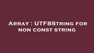 Array : UTF8String for non const string