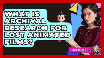 What Is Archival Research For Lost Animated Films? - Cartoon Fan Club