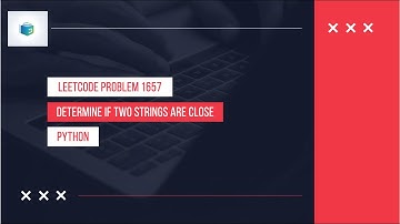 Problem 1657 Determine if Two Strings Are Close - Explained in Python