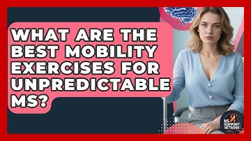 What Are The Best Mobility Exercises For Unpredictable MS? - MS Support Network
