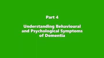 Dementia Basics Part 4 Understanding Behavioural and Psychological Symptoms of Dementia
