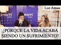 ¿PORQUE LA VIDA ACABA SIENDO UN SUFRIMIENTO? // LUZ ARNAU en la Radio