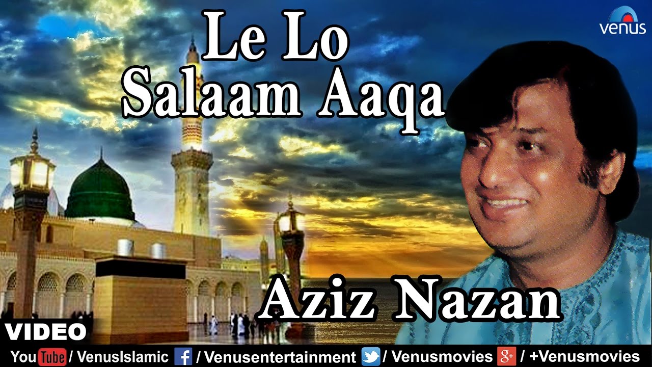 Lelo Salaam Aaqa Full Video Song  Singer  Aziz Nazan  Muslim Devotional Qawwali