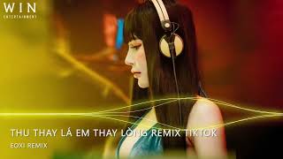 Thu Thay Lá Em Thay Lòng Remix, Ngày Hôm Ấy Em Buông Tay Anh Remix TikTok | Nhạc Trẻ Remix 2023