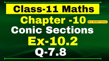 Class 11 Maths, Ex-10.2 Q-7,8 | Chapter 10 ( Conic Section ) | NCERT Math
