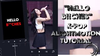 Hello b!!ches 「 KPOP ALIGHTMOTION TUTORIAL 」