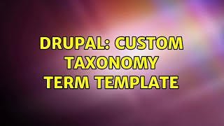 Drupal: Custom Taxonomy Term Template (2 Solutions!!)