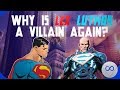 Why is Lex Luthor a Villain Again?