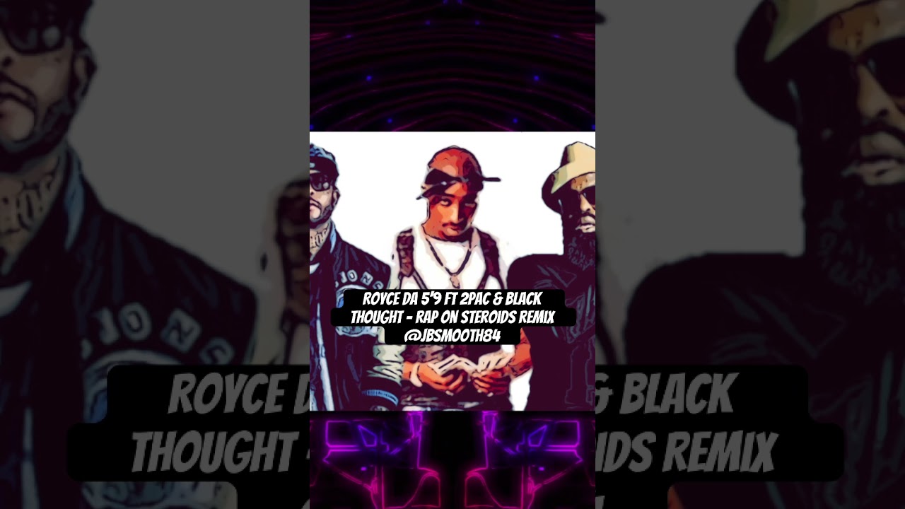 Royce da 5’9 ft 2Pac & Black Thought – Rap On Steroids Remix @jbsmooth84