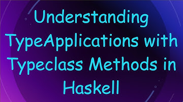 Understanding TypeApplications with Typeclass Methods in Haskell