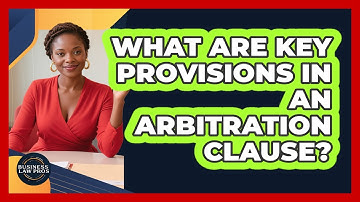 What Are Key Provisions in an Arbitration Clause?