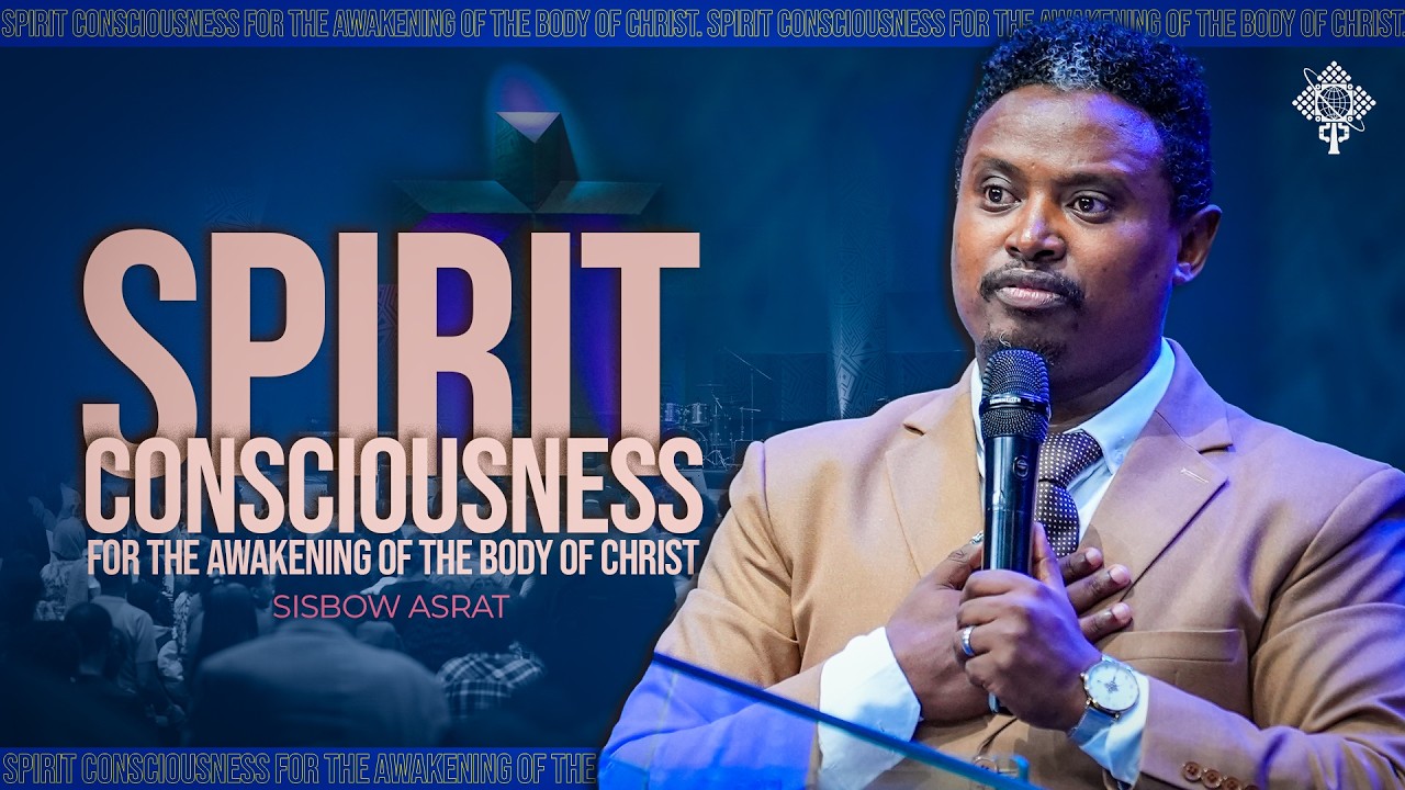 Spirit Consciousness for the Awakening of the Body of Christ | An Altar Call Message by Sisbow Asrat