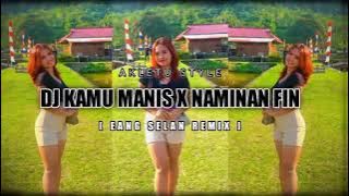 DJ kamu manis x naminan Fin(eang selan)(rote punya donggg)