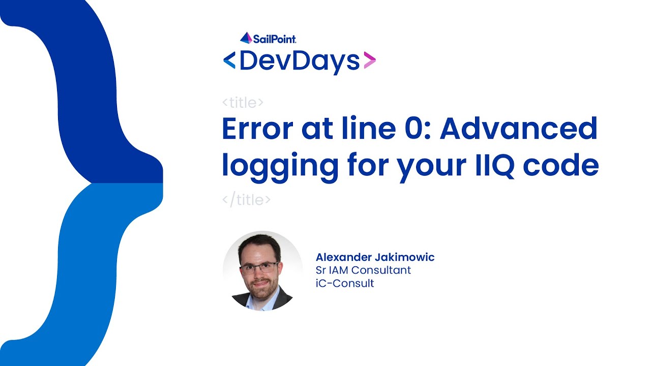 Developer Days 2023 - IdentityIQ, Error at Line 0: Advanced Logging for ...