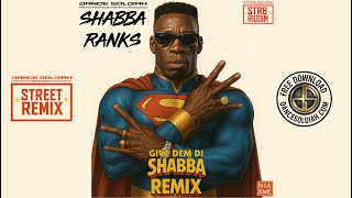 SHABBA RANKS x DANCE SOLDIAH - Give dem si Shabba - STREET REMIX - STR8 RIDDIM
