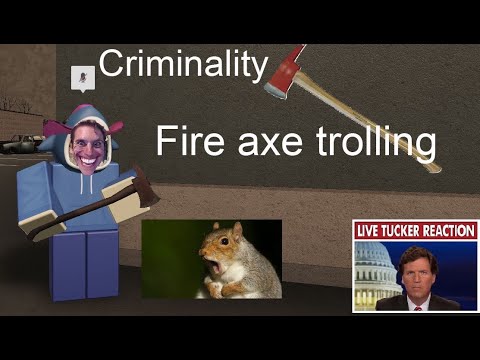 (CRIMINALITY) fire axe trolling