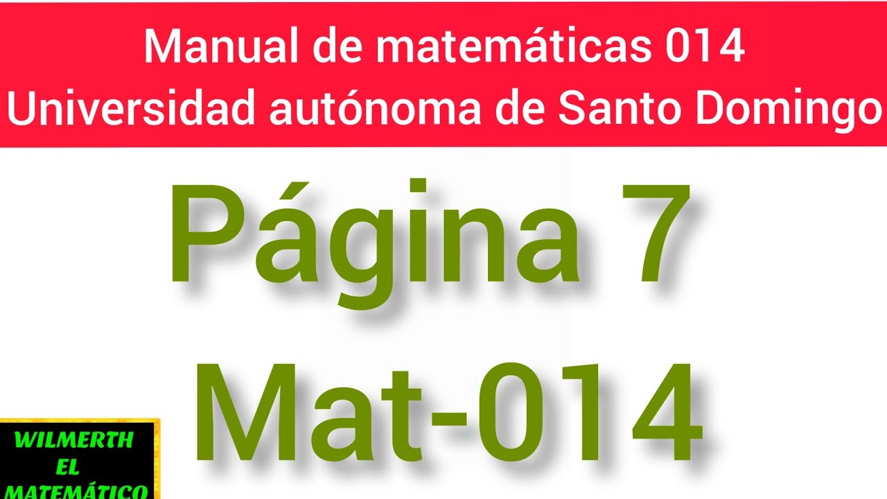 Matematica 014 MANUAL DE MATEMÁTICAS - 014 UASD- página 7 llena explicada paso a paso ...