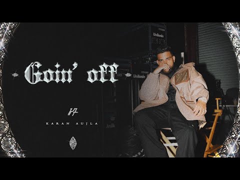 Goin Off (Official Video) Karan Aujla New Song | New Punjabi Songs