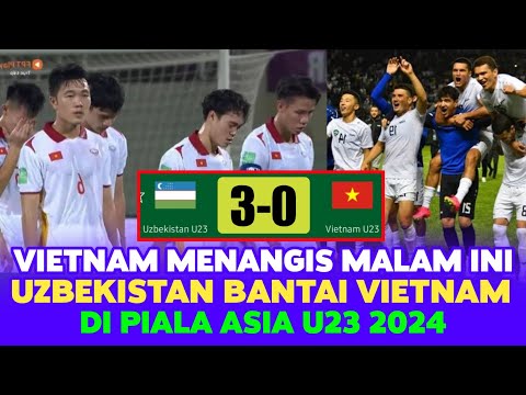 VIETNAM MENANGIS DIBANTAI 3-0 !! Hasil Pertandingan Vietnam U23 VS Uzbekistan Piala Asia U23 2024