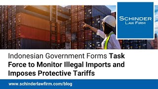 Indonesian Government Forms Task Force to Monitor Illegal Imports and Imposes Protective Tariffs