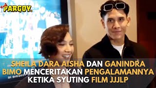 Sheila Dara Aisha Dan Ganindra Bimo Menceritakan Pengalaman Terbaik Ketika Syuting Film JJJLP