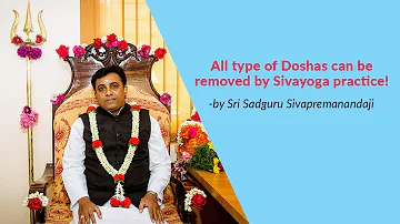 All type of Doshas can be removed by Sivayoga practice!