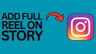 How to Add Full Reel on Instagram Story