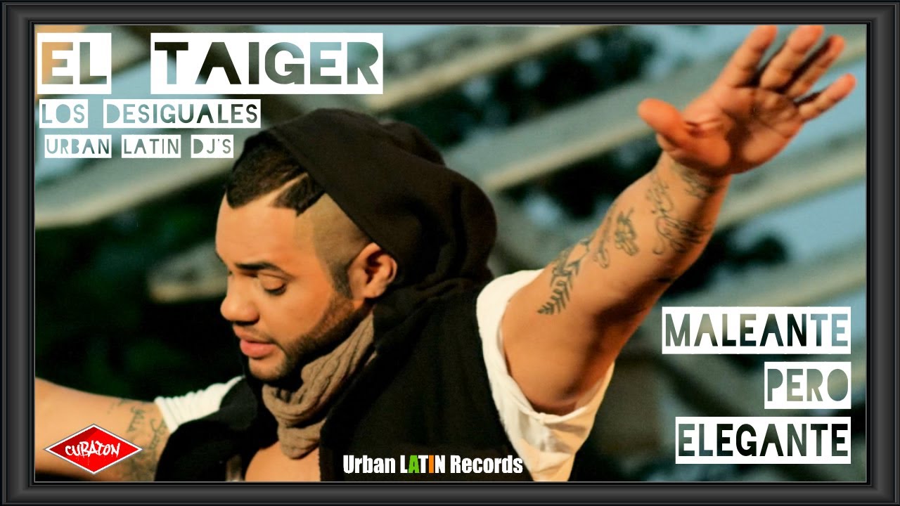 EL TAIGER - LOS DESIGUALES ► MALEANTE PERO ELEGANTE (OFFICIAL VIDEO) EL TAIGER - LOS DESIGUALES ► MALEANTE PERO ELEGANTE (OFFICIAL VIDEO)