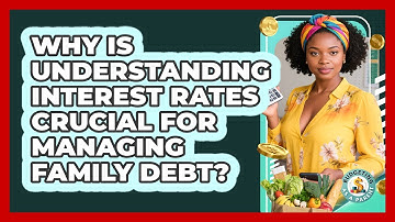 Why Is Understanding Interest Rates Crucial For Managing Family Debt? - Budgeting as a Parent