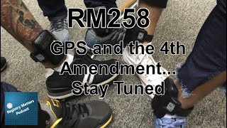 RM258:  GPS and the 4th Amendment--Stay Tuned