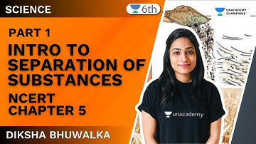 Introduction to Separation of Substances | Part 1 | NCERT Class 6 Science  | Ch 5 | Diksha Bhuwalka