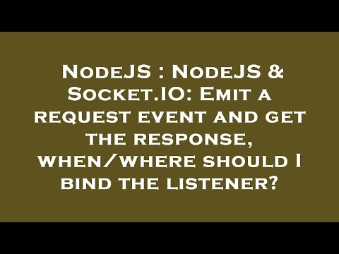 NodeJS : NodeJS & Socket.IO: Emit a request event and get the response, when/where should I bind the