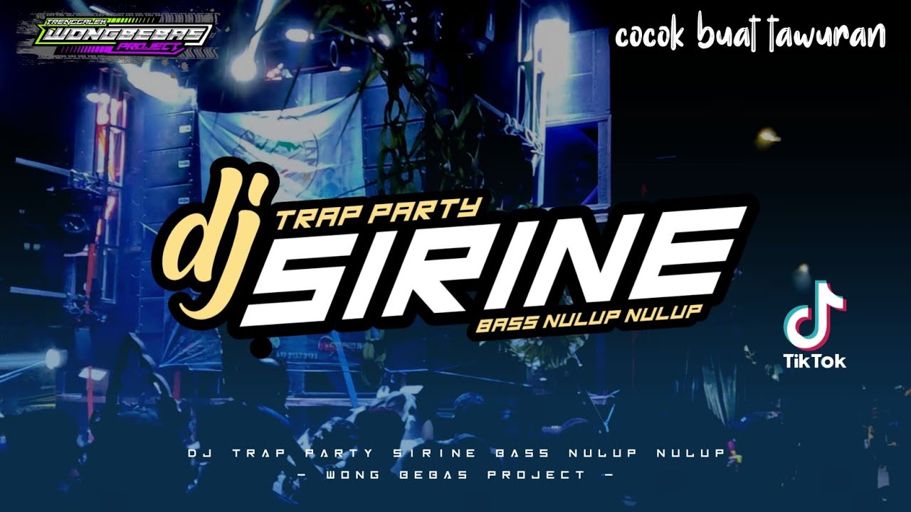 DJ TRAP PARTY SIRINE BASS NULUP - WONG BEBAS PROJECT