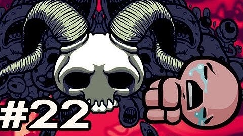 The Binding Of Isaac: Wrath Of The Lamb Ep.22: BLAH OUT MY MOUTH