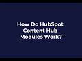 How Do HubSpot Content Hub Modules Work?