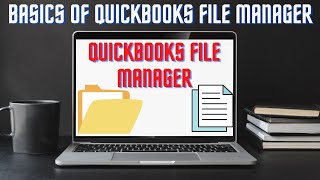 Basics of QuickBooks File manager